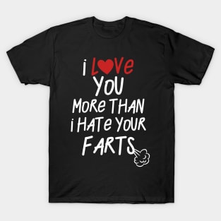 I Love You ... Hate Your Farts T-Shirt